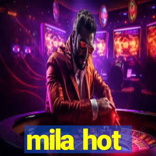 mila hot